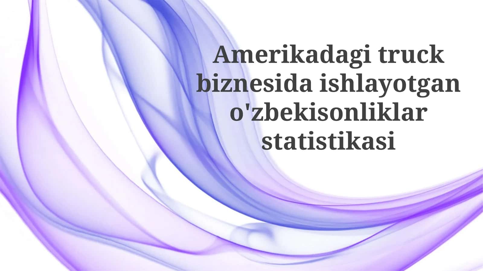 Amerikadagi truck biznesida ishlayotgan o'zbekistonliklar statistikasi 1