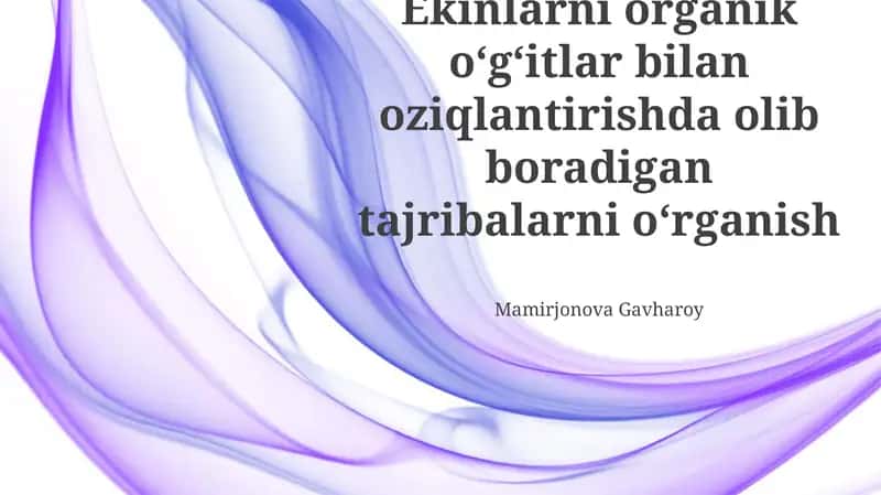 Ekinlarni organik o‘g‘itlar bilan oziqlantirishda olib boradigan tajribalarni o‘rganish 1