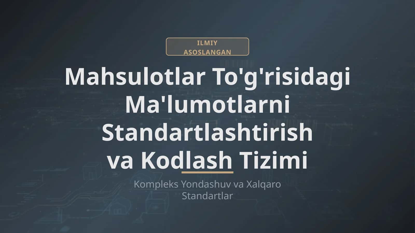 ILMIY ASOSLANGAN Mahsulotlar To'g'risidagi Ma'lumotlarni Standartlashtirish va Kodlash Tizimi 1