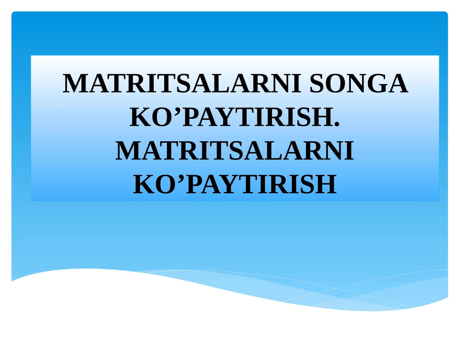 MATRITSALARNI SONGA KO’PAYTIRISH.MATRITSALARNI KO’PAYTIRISH 1