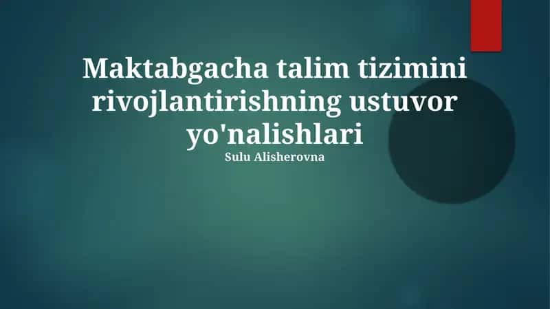Maktabgacha talim tizimini rivojlantirishning ustuvor yo'nalishlari 1