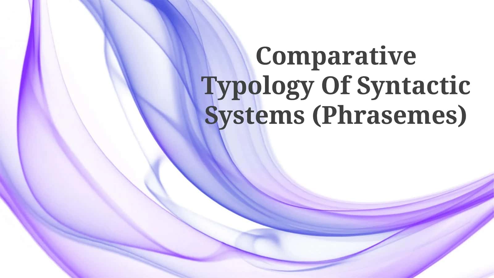 Comparative Typology Of Syntactic Systems (Phrasemes) 1
