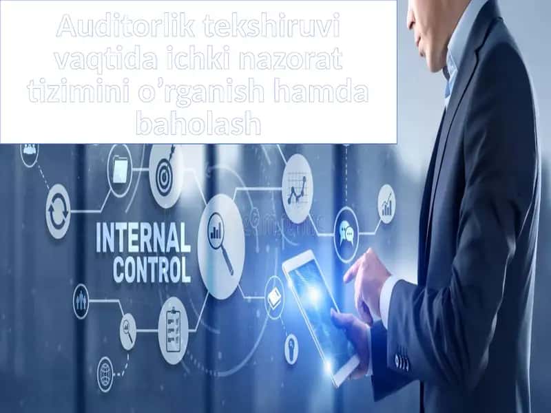 Auditorlik tekshiruvi vaqtida ichki nazorat tizimini o'rganish, hamda baholash 1
