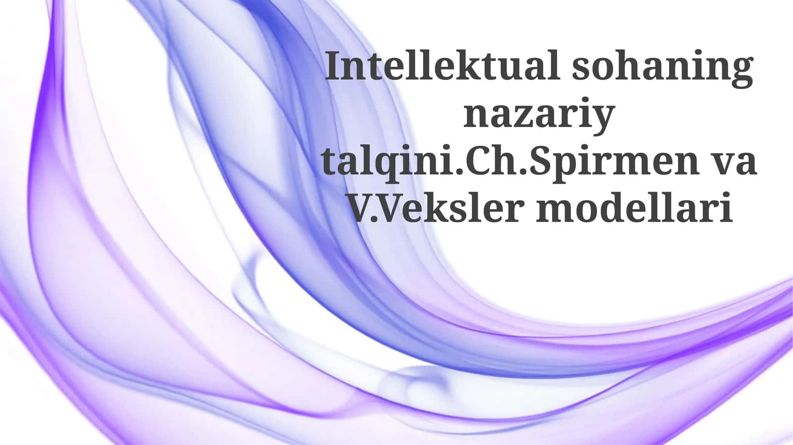 Intellektualsohaningnazariytalqini.Ch.SpirmenvaV.Vekslermodellari 1