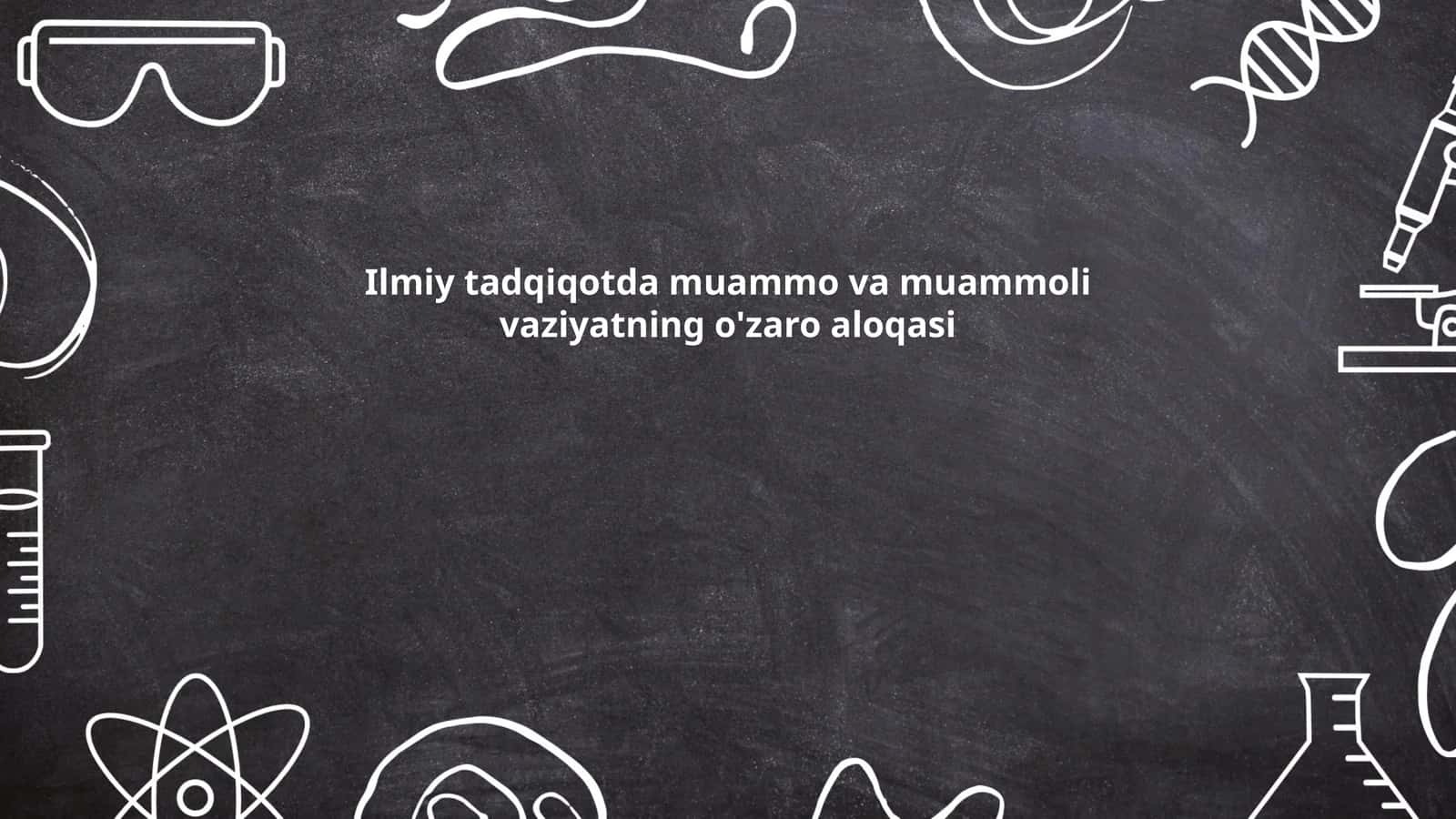 Ilmiy tadqiqotda muammo va muammoli vaziyatning o'zaro aloqasi 1