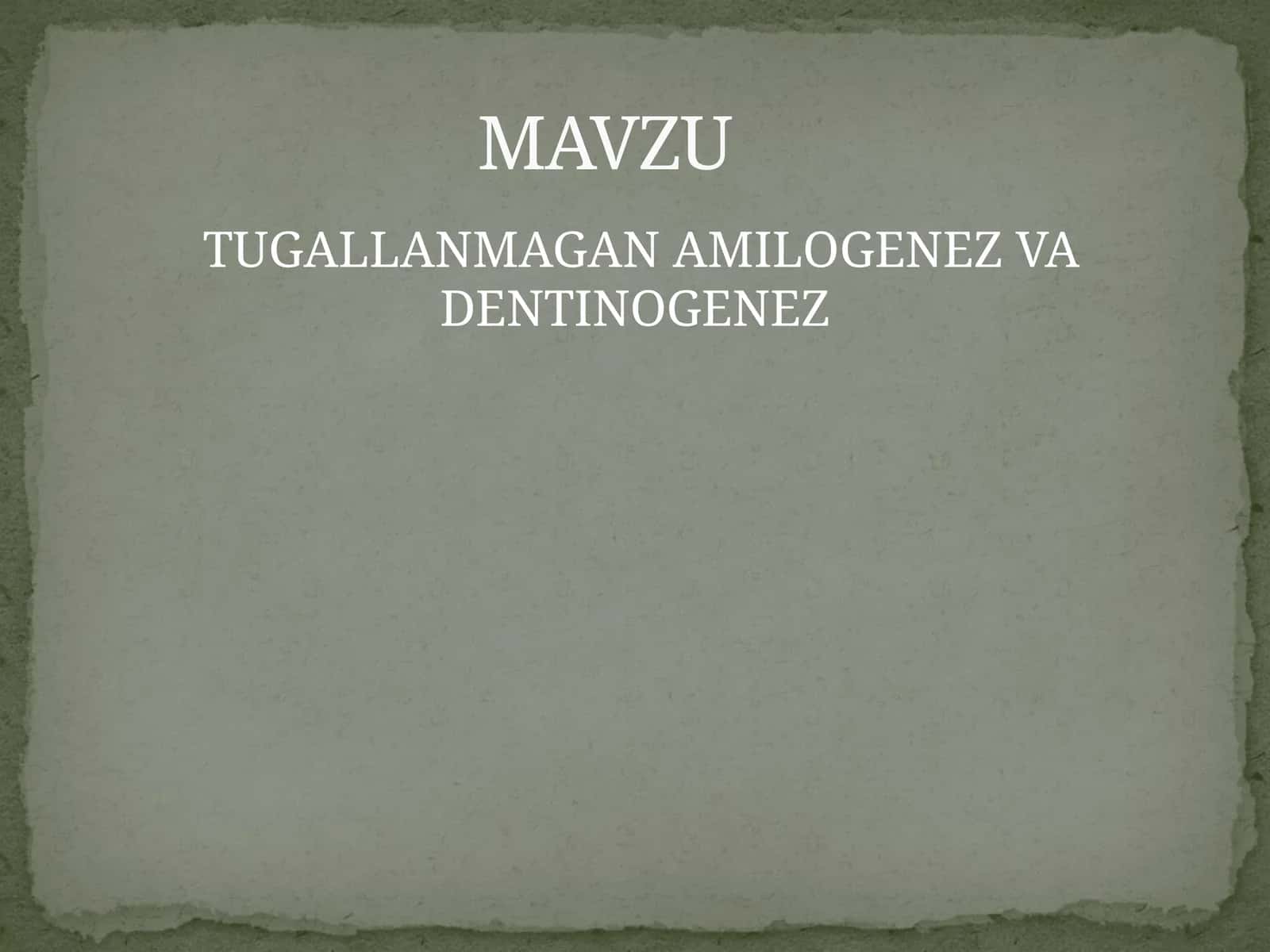 TUGALLANMAGAN AMILOGENEZ VA DENTINOGENEZ 1
