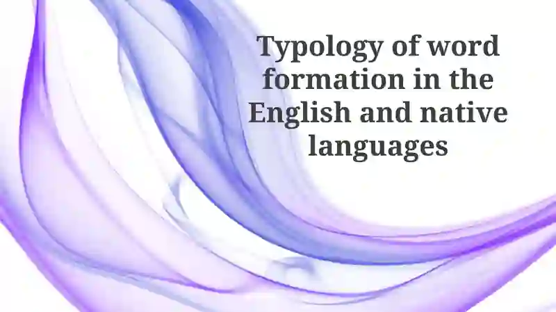 Typology of word formation in English and native languages