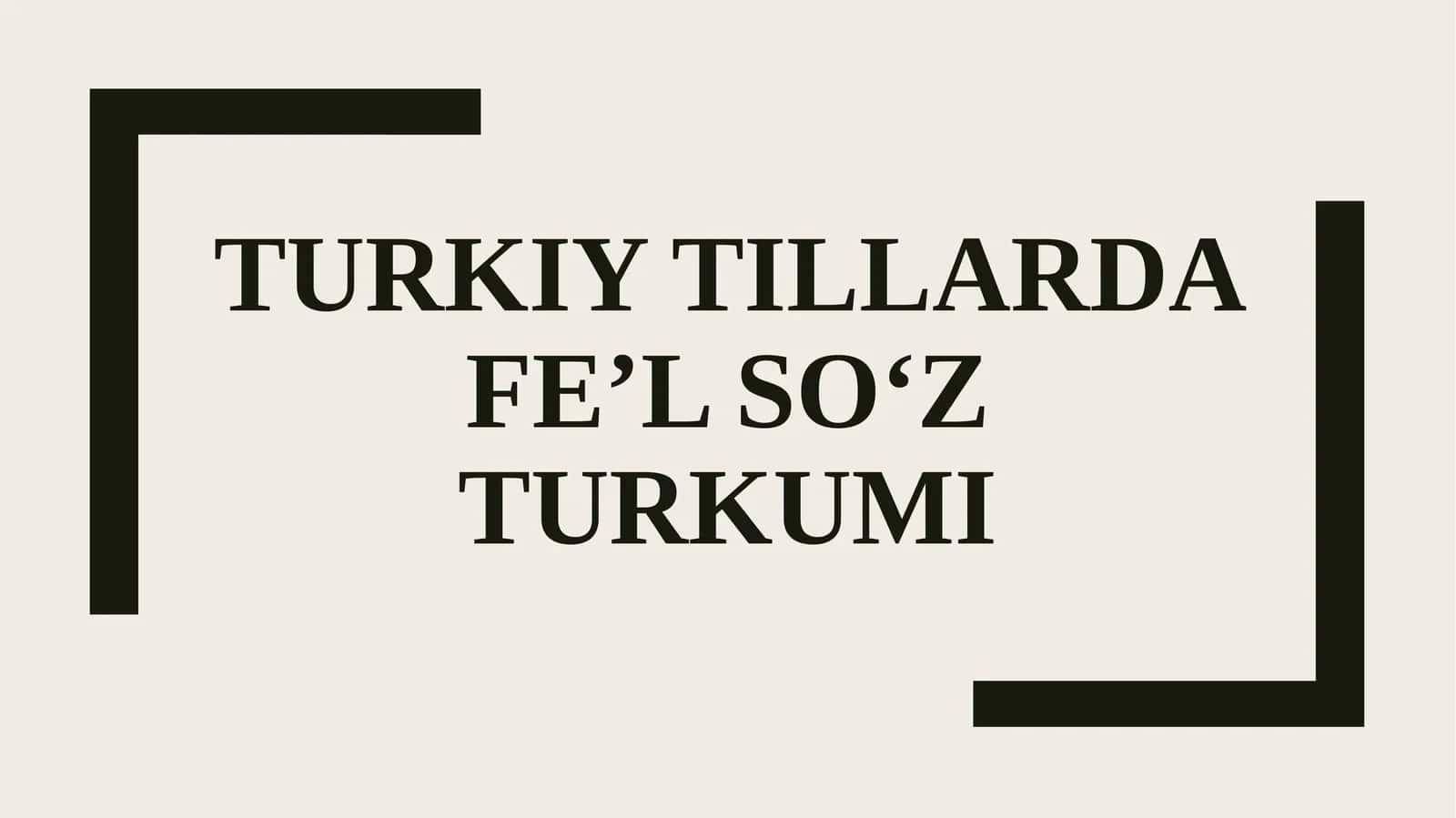 Turkiy tillarda fe’l soʻz turkumi 1