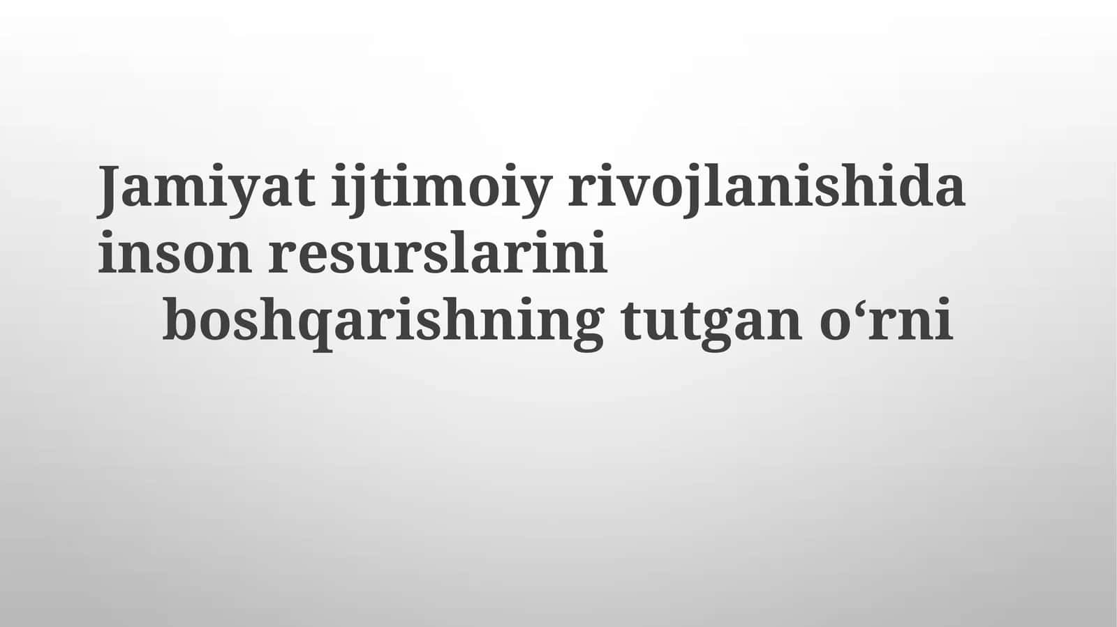 Jamiyati ijtimoiy rivojlanishida inson resurslarini boshqarishning tutgan o‘rni 1
