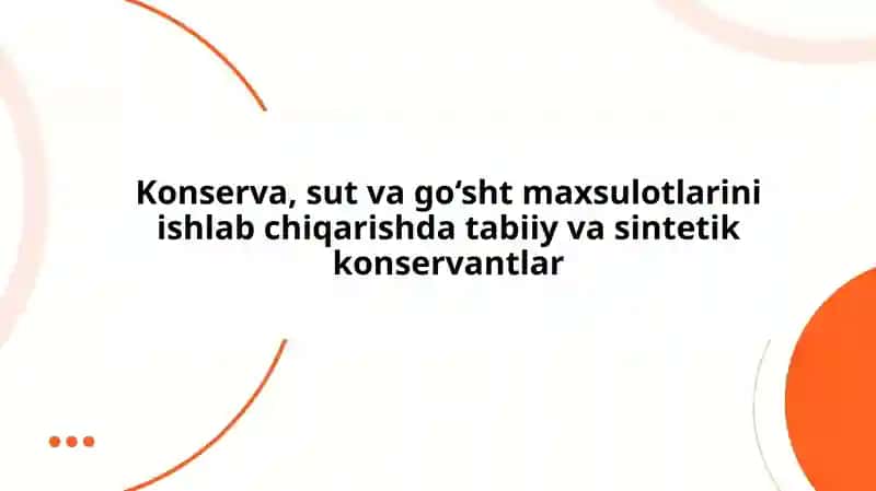 Konserva, sut va go‘sht maxsulotlarini ishlab chiqarishda tabiiy va sintetik konservantlar