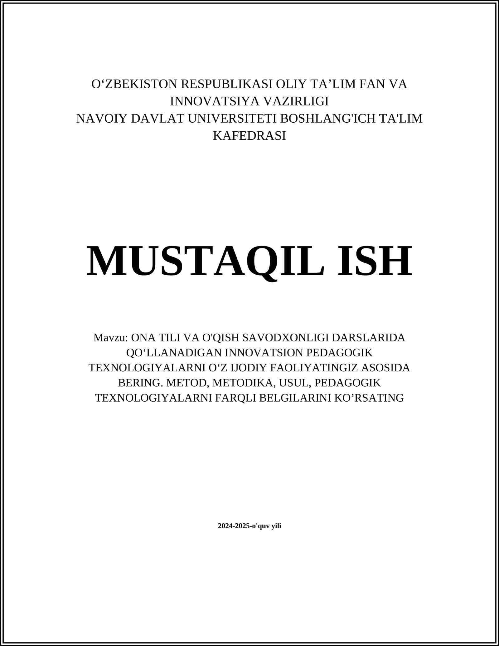 ONA TILI VA O'QISH SAVODXONLIGI DARSLARIDA QOʻLLANADIGAN INNOVATSION PEDAGOGIK TEXNOLOGIYALARNI OʻZ IJODIY FAOLIYATINGIZ ASOSIDA BERING. METOD, METODIKA, USUL, PEDAGOGIK TEXNOLOGIYALARNI FARQLI BELGILARINI KO’RSATING 1