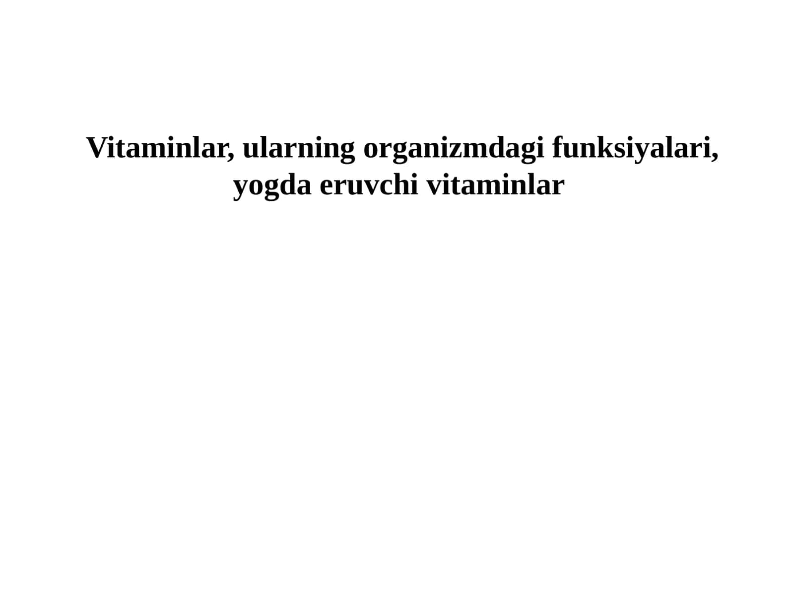 Vitaminlar, ularning organizmdagi funktsiyalari, yogda eruvchi vitaminlar 1