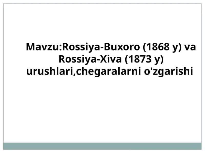 Rossiya-Buxoro(1868 y) va Rossiya-Xiva(1873 y) urushlari, chegalar 1