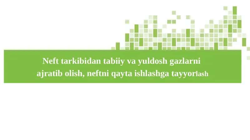 Neft­ tarkibidan tabiiy va yuldosh gazlarni  ajratib olish, neftni qayta ishlashga tayyorlash 1