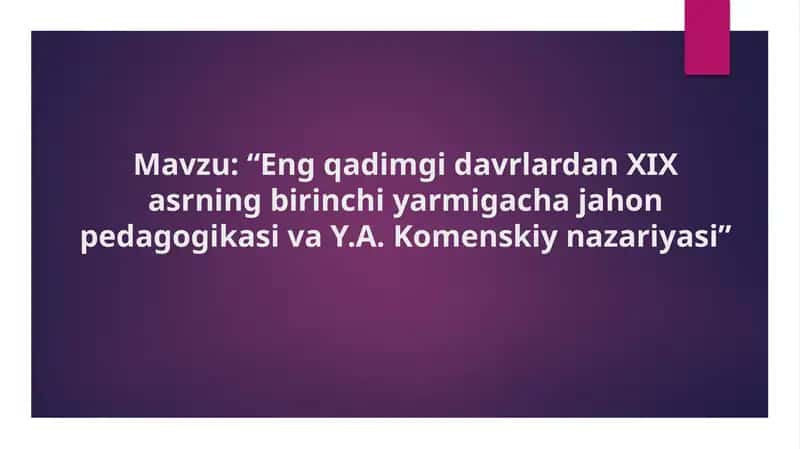 Eng qadimgi davrlardan XIX asrning birinchi yarmigacha jahon pedagogikasi va Y.A. Komenskiy nazariya 1