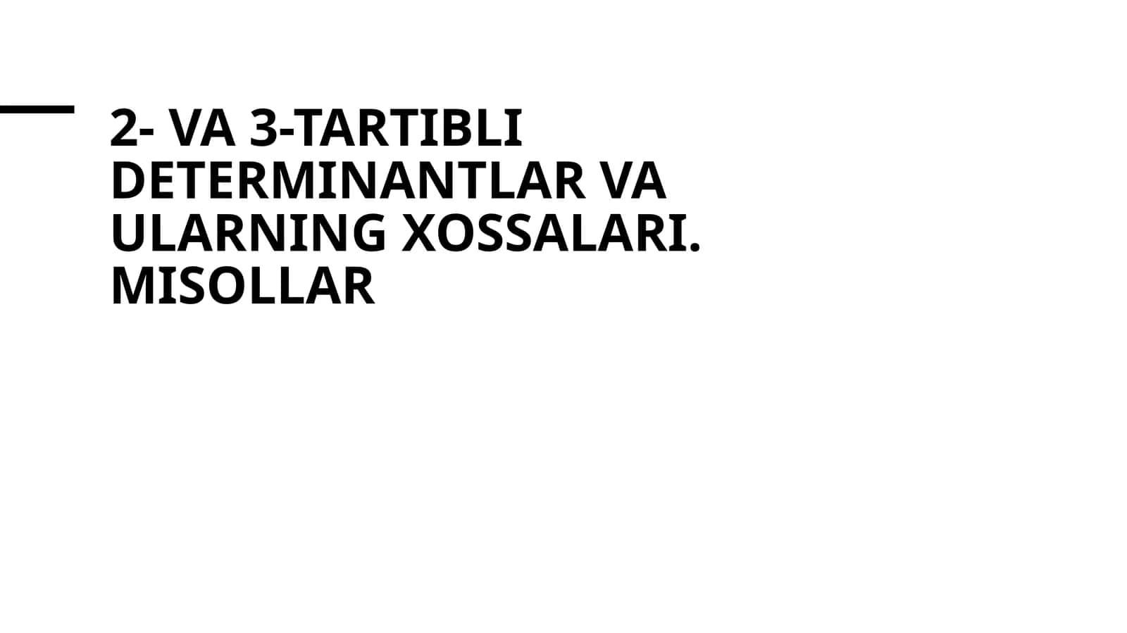2- va 3-tartibli determinantlar va ularning xossalari. misollar 1