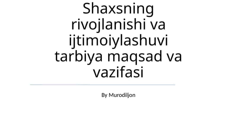 Shaxsning rivojlanishi va ijtimoiylashuvi tarbiya maqsad va vazifasi 1