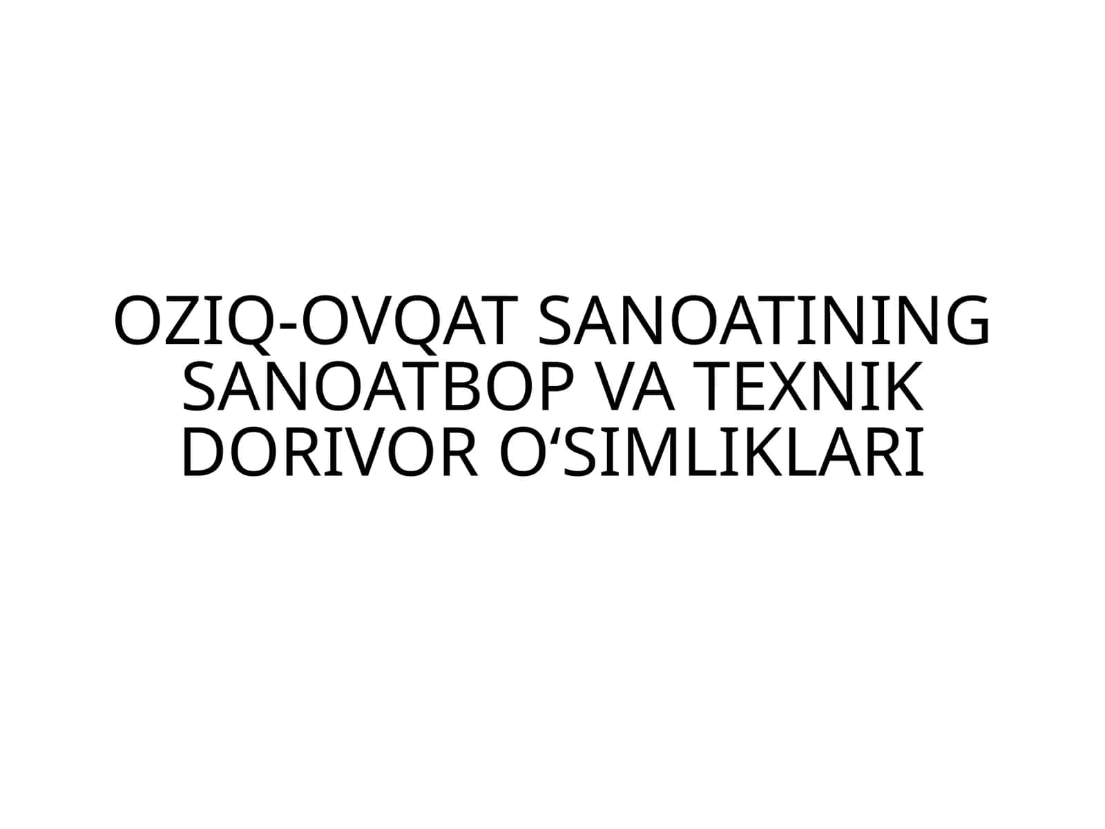 OZIQ-OVQAT SANOATINING SANOATBOP VA TEXNIK DORIVOR O‘SIMLIKLARI 1