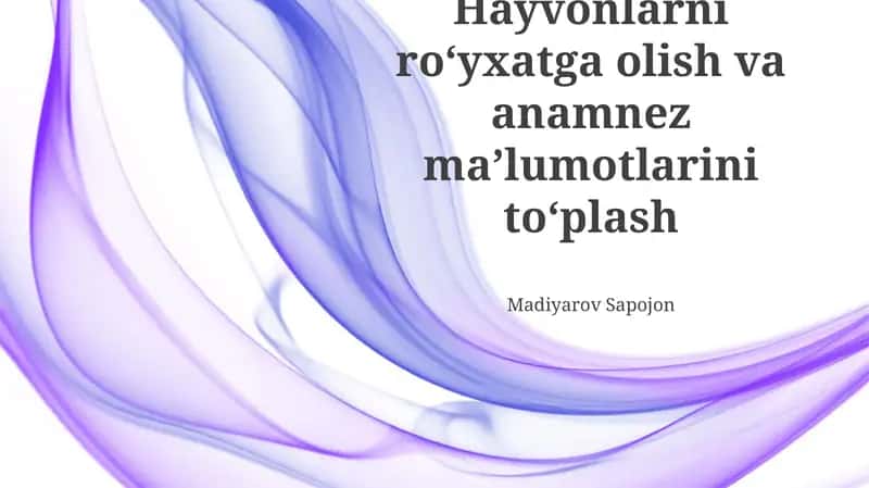 Hayvonlarni ro‘yxatga olish va anamnez ma’lumotlarini to‘plash 1