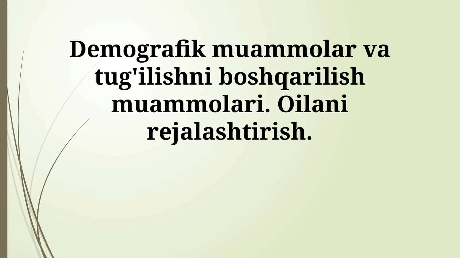 Demografik muammolar va tug'ilishni boshqarilish muammolari. Oilani rejalashtirish 1