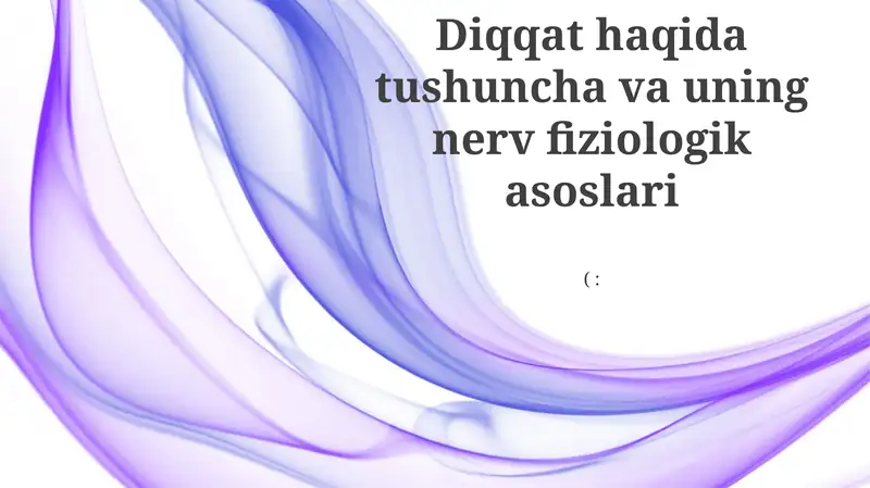 Diqqat haqida tushuncha va uning nerv fiziologik asoslari 1