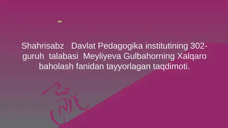 Meyliyeva Gulbahorning Xalqaro baholash fanidan tayyorlagan taqdimoti 1