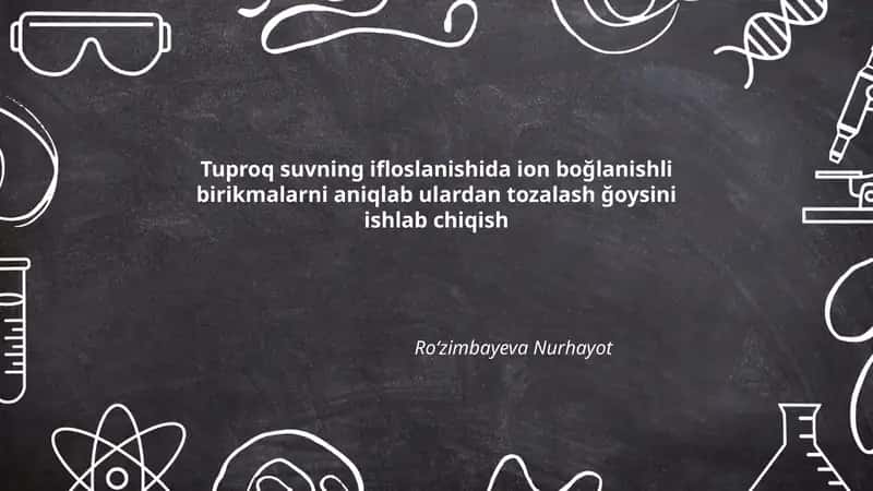 Tuproq suvning ifloslanishida ion boğlanishli birikmalarni aniqlab ulardan tozalash ğoysini ishlab chiqish 1