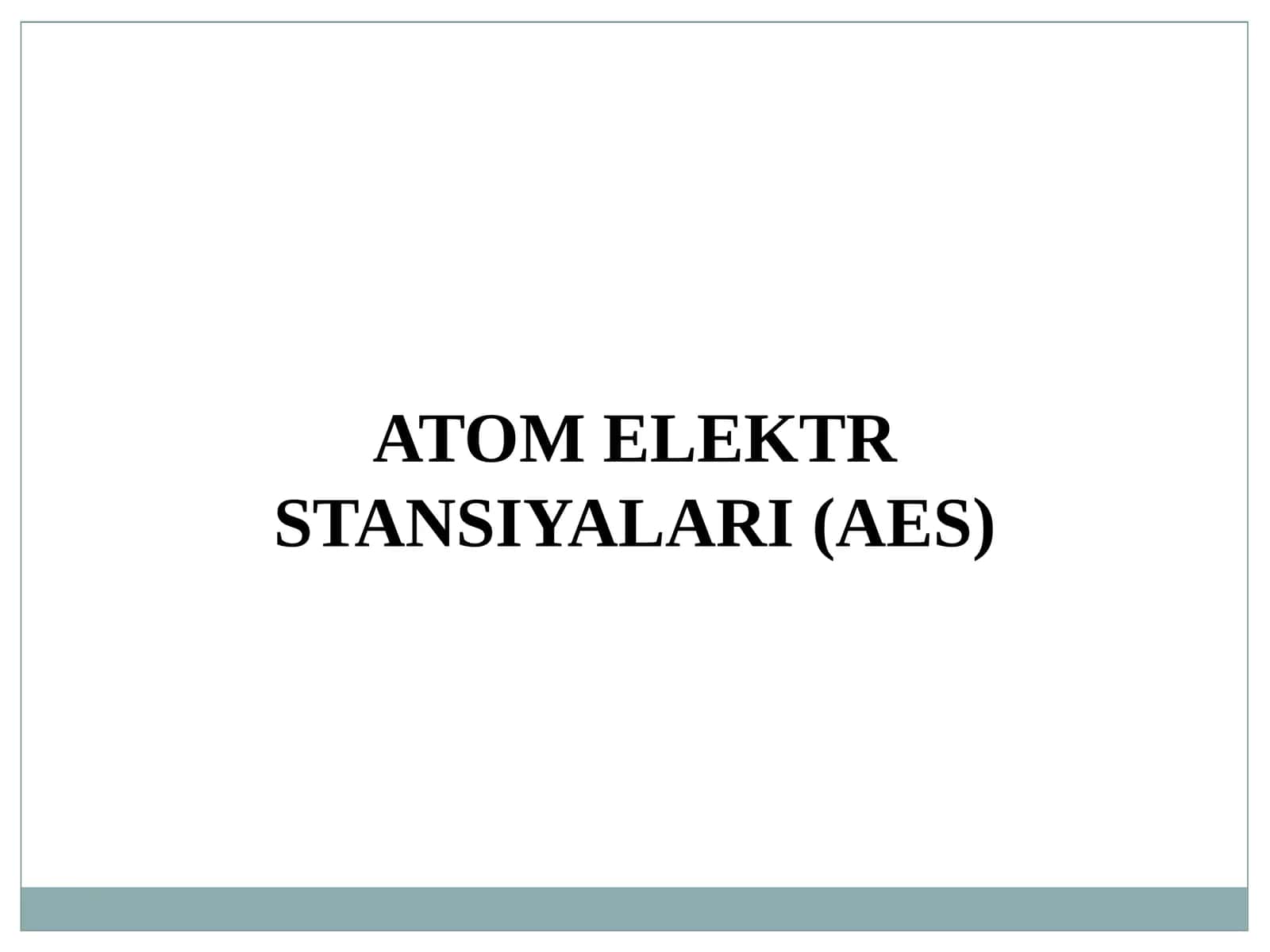 ATOM ELEKTR STANSIYALARI (AES) 1
