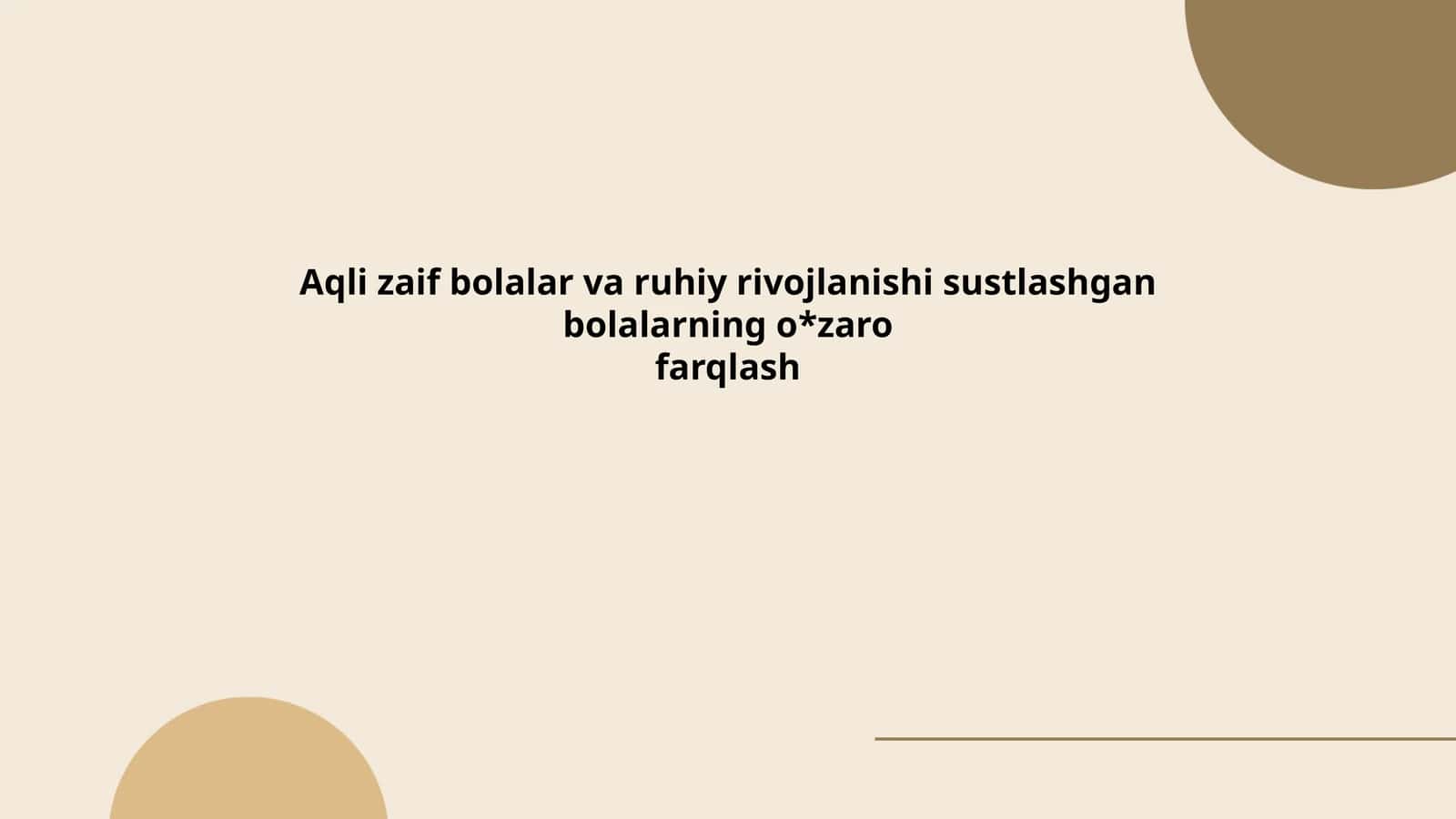 Aqli zaif bolalar va ruhiy rivojlanishi sustlashgan bolalarning o'zaro farqlash 1