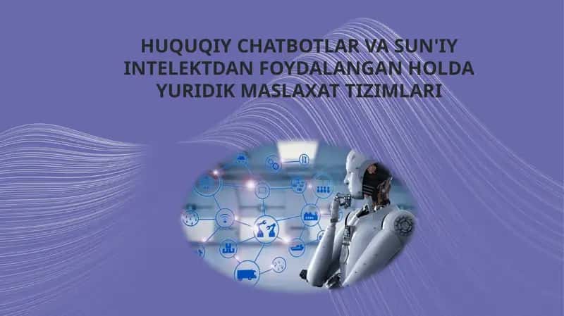 HUQUQIY CHATBOTLAR VA SUN'IY INTELEKTDAN FOYDALANGAN HOLDA YURIDIK MASLAXAT TIZIMLARI 1