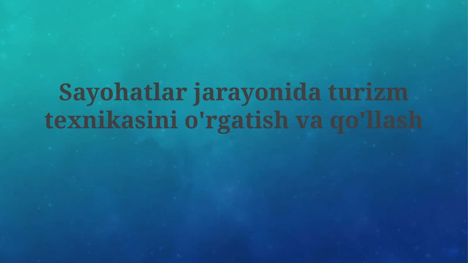 Sayohatlar jarayonida turizm texnikasini o'rgatish va qo'llash 1