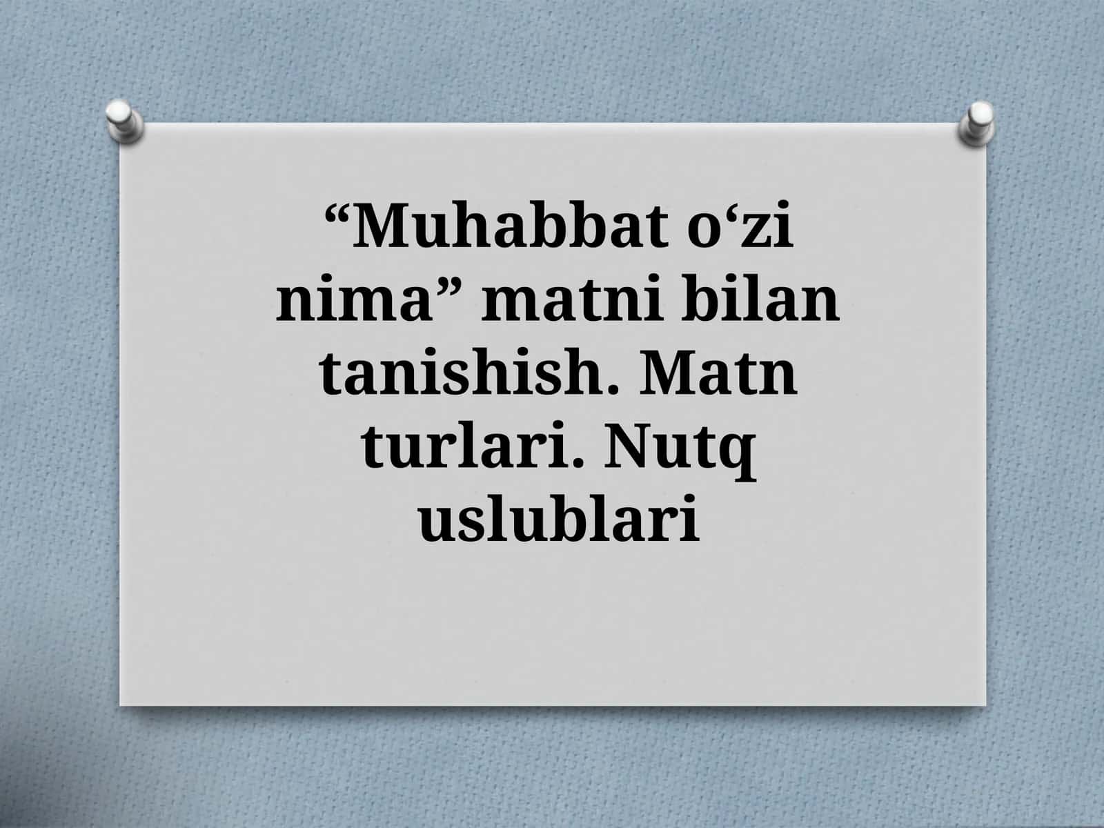 10-sinf Ona tili fanidan dars ishlanma. Muhabbat o'zi nima matni. Matn turlari. Nutq uslublari 1