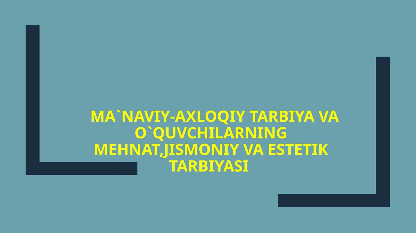 MA`NAVIY-AXLOQIY TARBIYA VA O`QUVCHILARNING MEHNAT, JISMONIY VA ESTETIK TARBIYASI 1