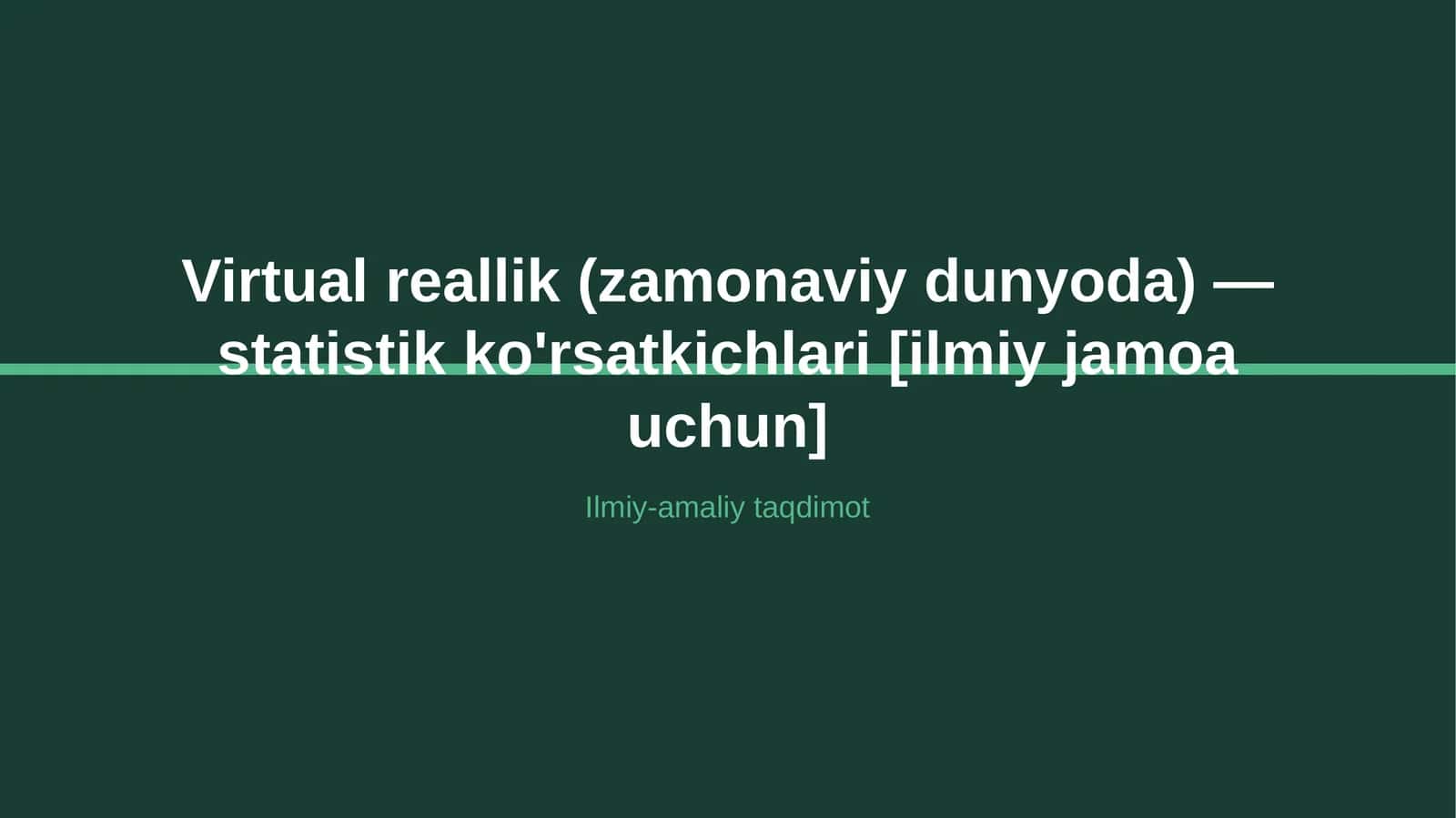 Virtual reallik (zamonaviy dunyoda) — statistik ko'rsatkichlari [ilmiy jamoa uchun] 1