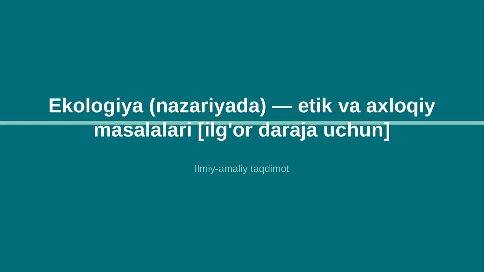 Ekologiya (nazariyada) — etik va axloqiy masalalari [ilg'or daraja uchun] 1