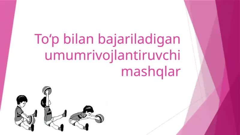To‘pbilan bajariladigan umumiy rivojlanish mashqlari 1