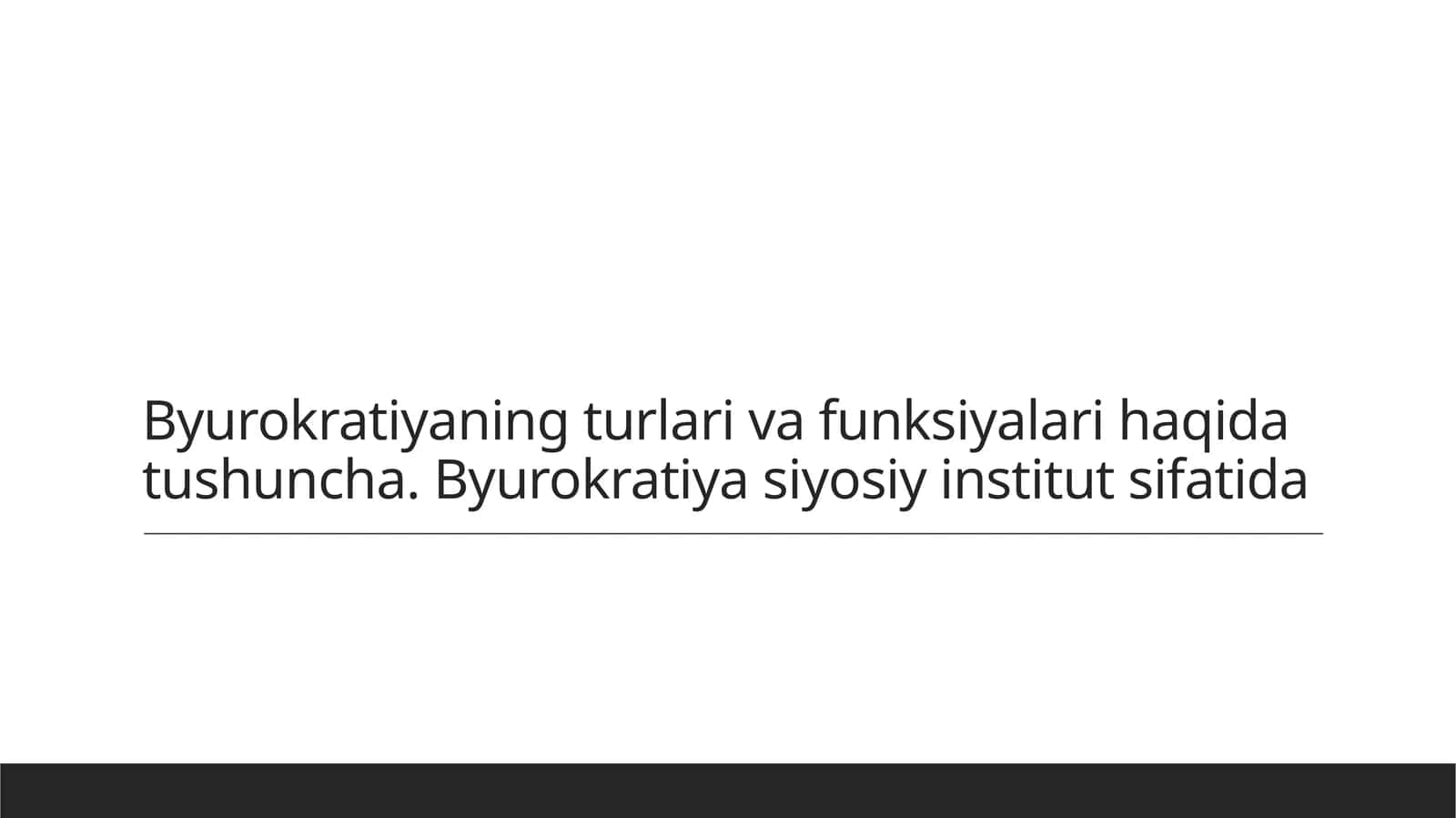 Byurokratiyaning turlari va funksiyalari haqida tushuncha. Byurokratiya siyosiy institut sifatida 1
