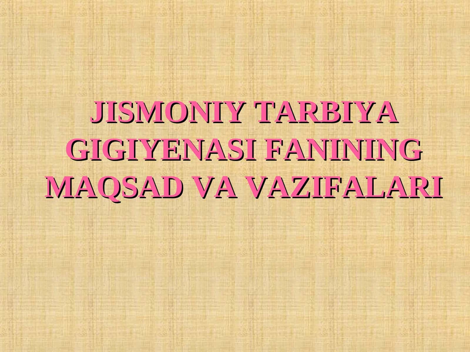 JISMONIY TARBIYA GIGIYENASI FANINING MAQSAD VA VAZIFALARI 1