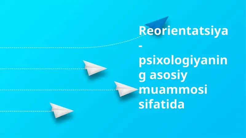 Reorientatsiya-psixologiyaning asosiy muammosi 1