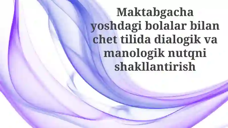 Monolog va dialogik nutq rivojlantirish usullari