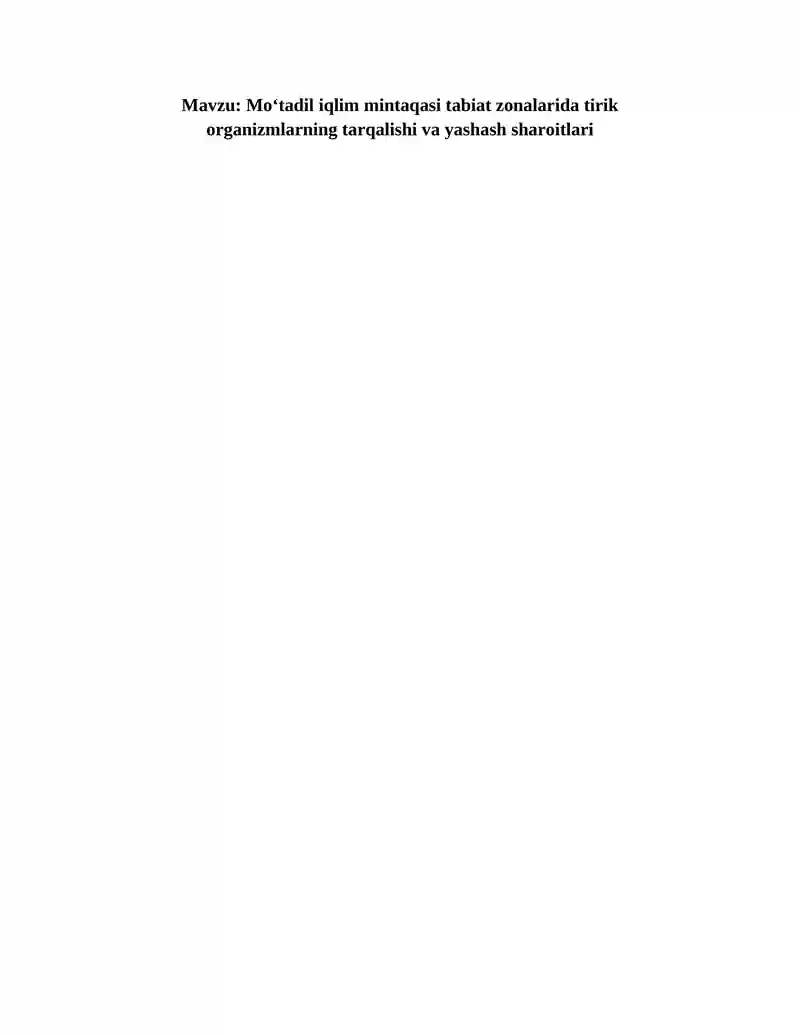 Mo‘tadil iqlim mintaqasi tabiat zonalarida tirik organizmlarning tarqalishi va yashash sharoitlari