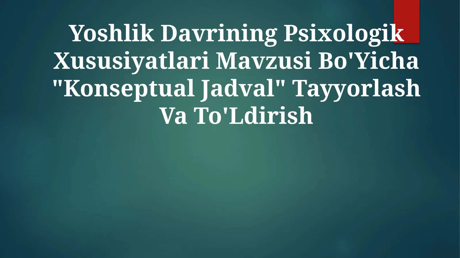 Yoshlik Davrining Psixologik Xususiyatlari Mavzusi Bo'Yicha "Konseptual Jadval" TayyorlashVaTo'Ldirish 1