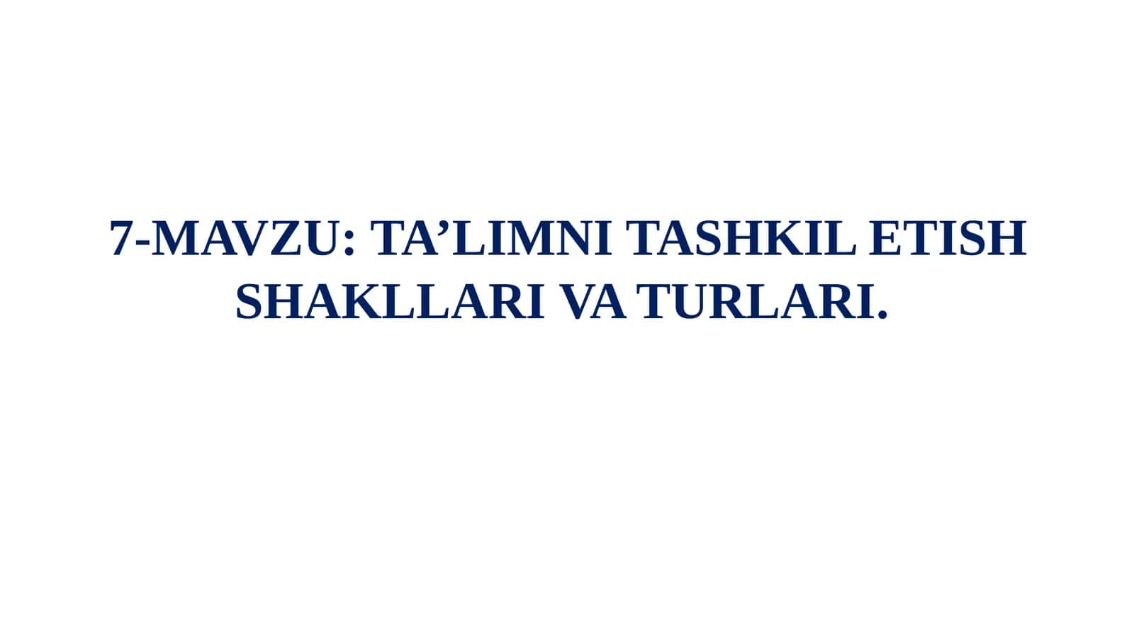 TA’LIMNI TASHKIL ETISH SHAKLLARIVA TURLARI 1