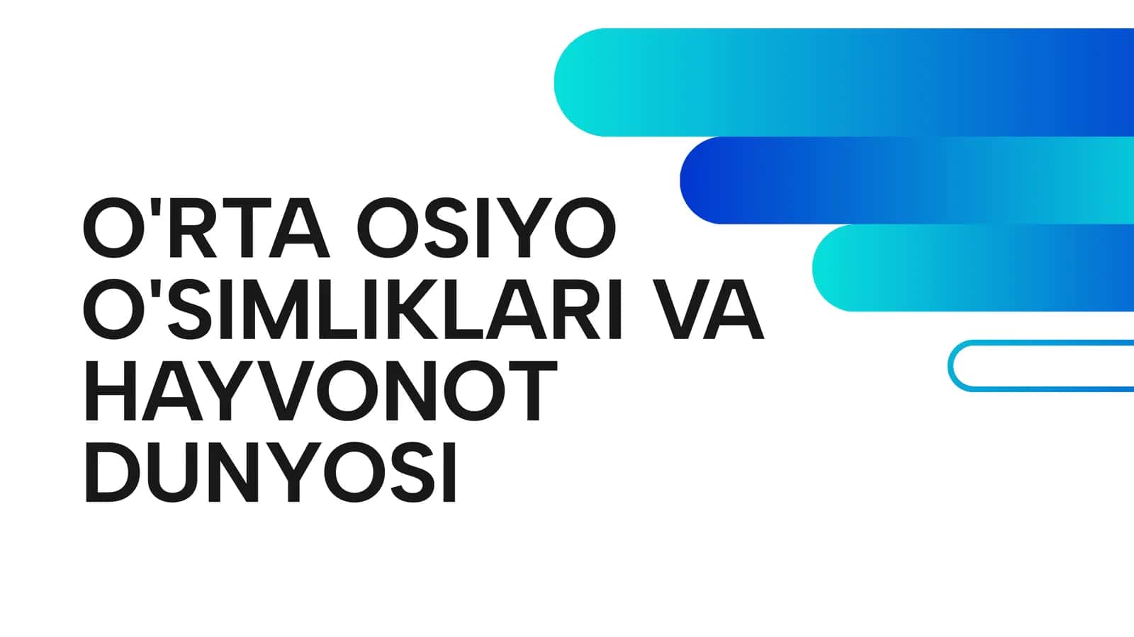 O'RTA OSIYO O'SIMLIKLARI VA HAYVONOT DUNYOSI 1