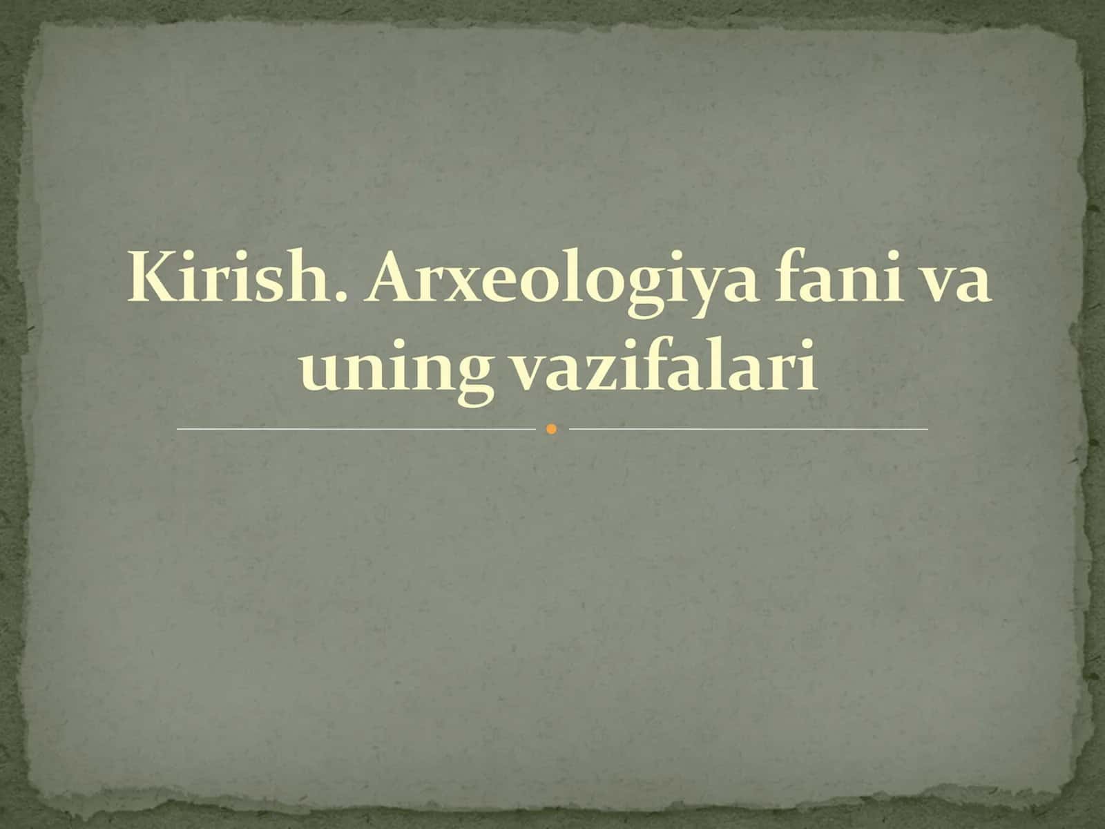 Arxeologiya va uning tadqiqot uslubiyati 1