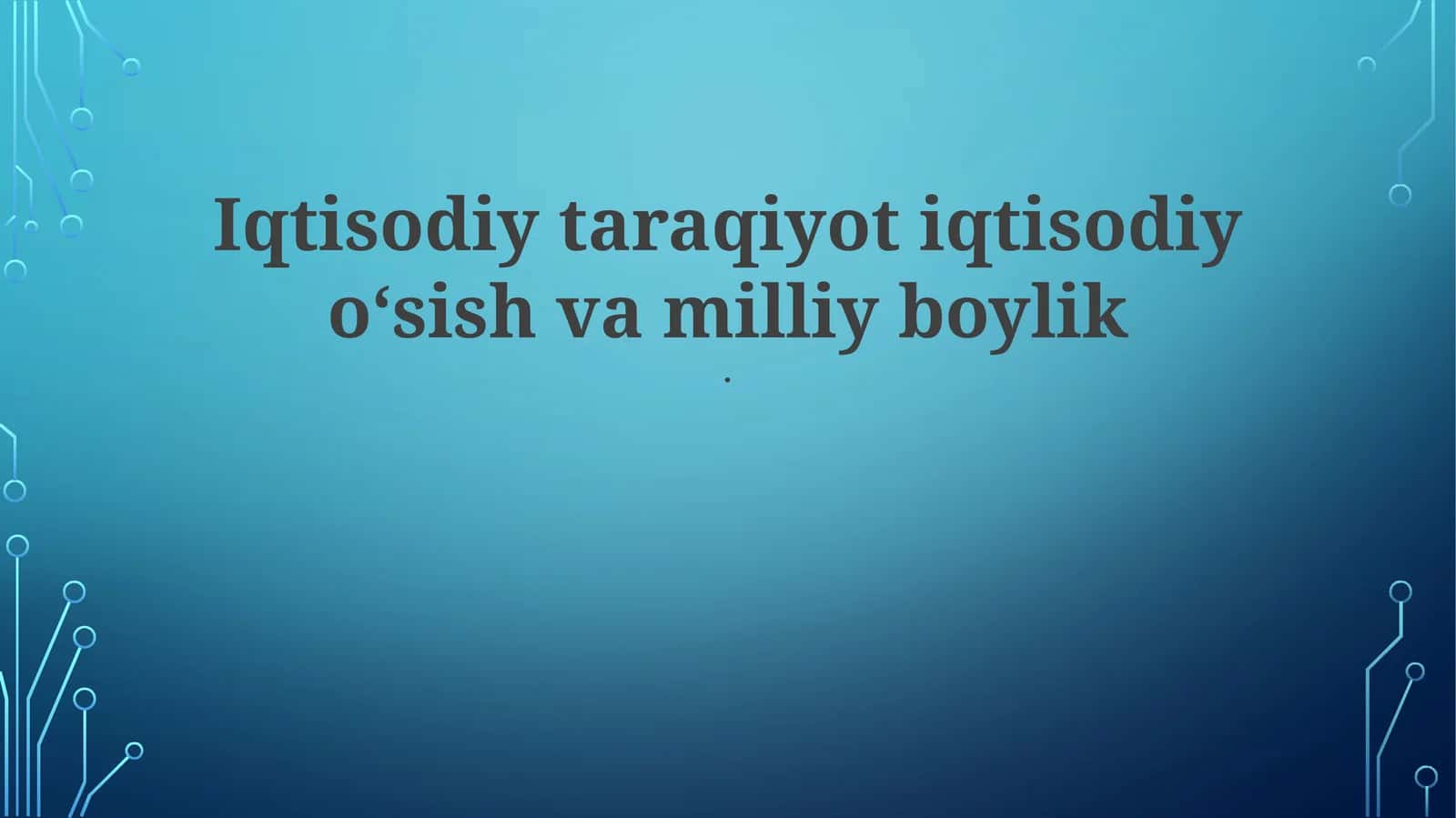Iqtisodiy rivojlanish va iqtisodiy o'sish: asosiy tushunchalar 1