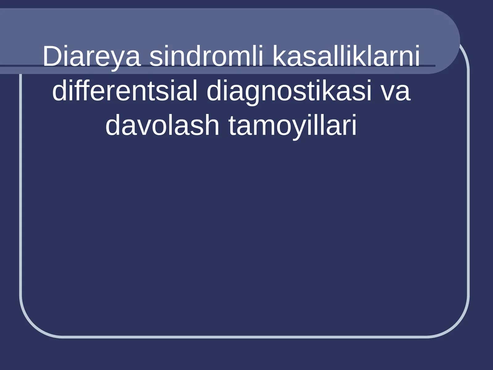 Diareya sindromli kasalliklarni differentsial diagnostikasi va davolash tamoyillari 1