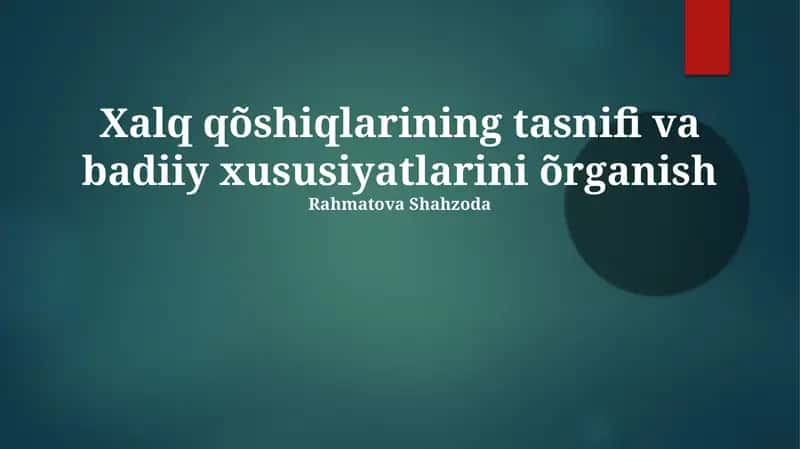 Xalq qõshiqlarining tasnifi va badiiy xususiyatlarini õrganish 1