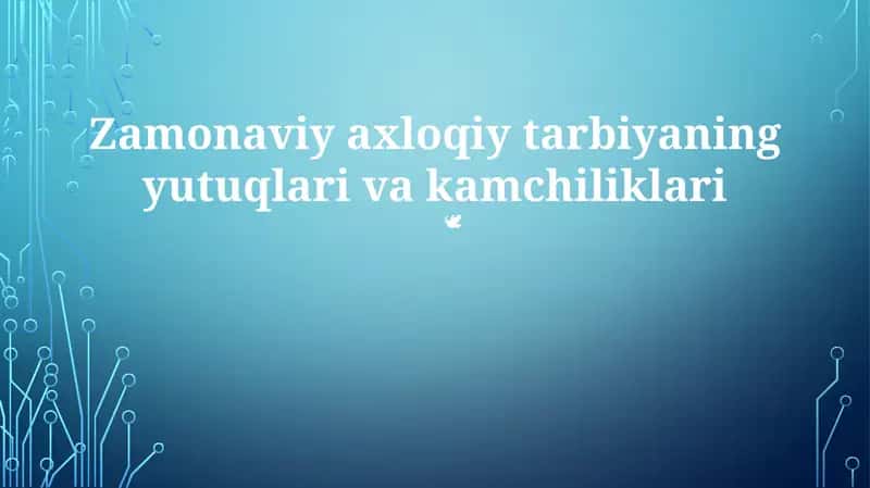 Zamonaviy axloqiy tarbiyaning yutuqlari va kamchiliklari 1