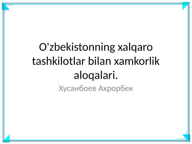 O'zbekistonning xalqaro tashkilotlar bilan xamkorlik aloqalari 1